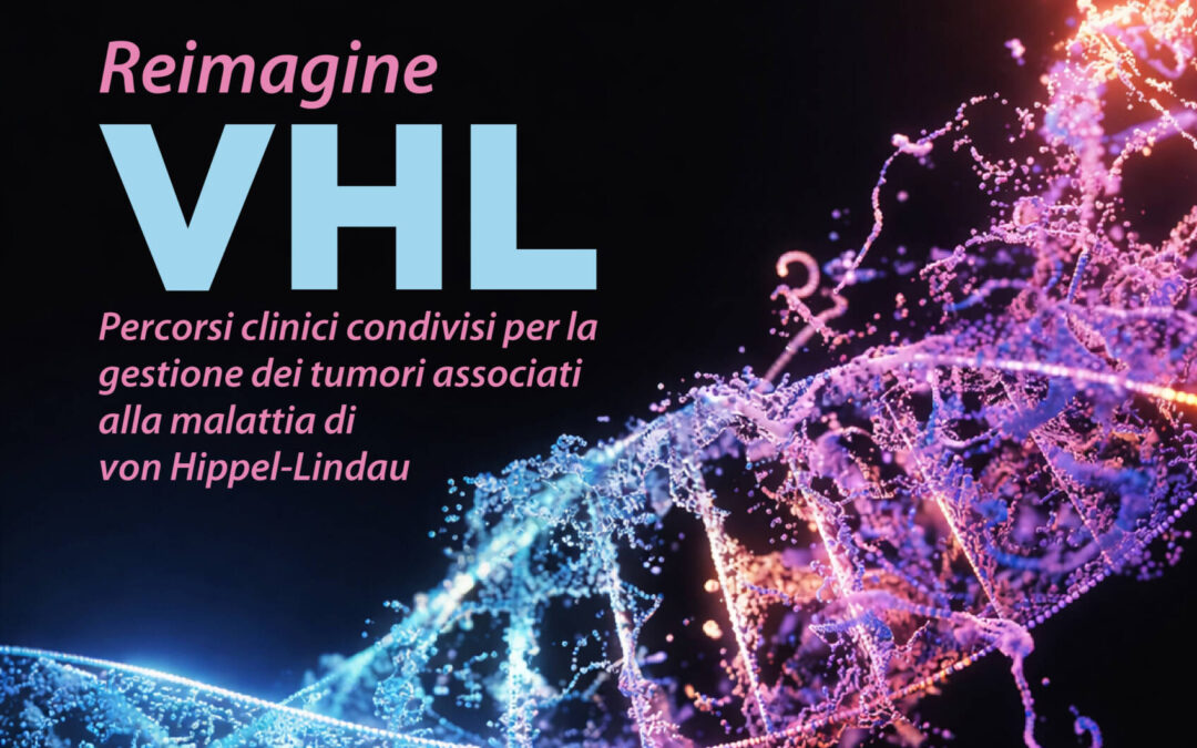 Reimagine VHL Percorsi clinici condivisi per la gestione dei tumori associati alla malattia di von Hippel-Lindau